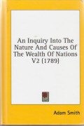 An Inquiry Into the Nature and Causes of the Wealth of Nations V2