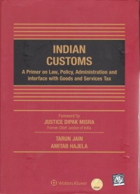 Indian Customs - A Primer on Law, Policy, Administration and Interface with Goods and Services Tax