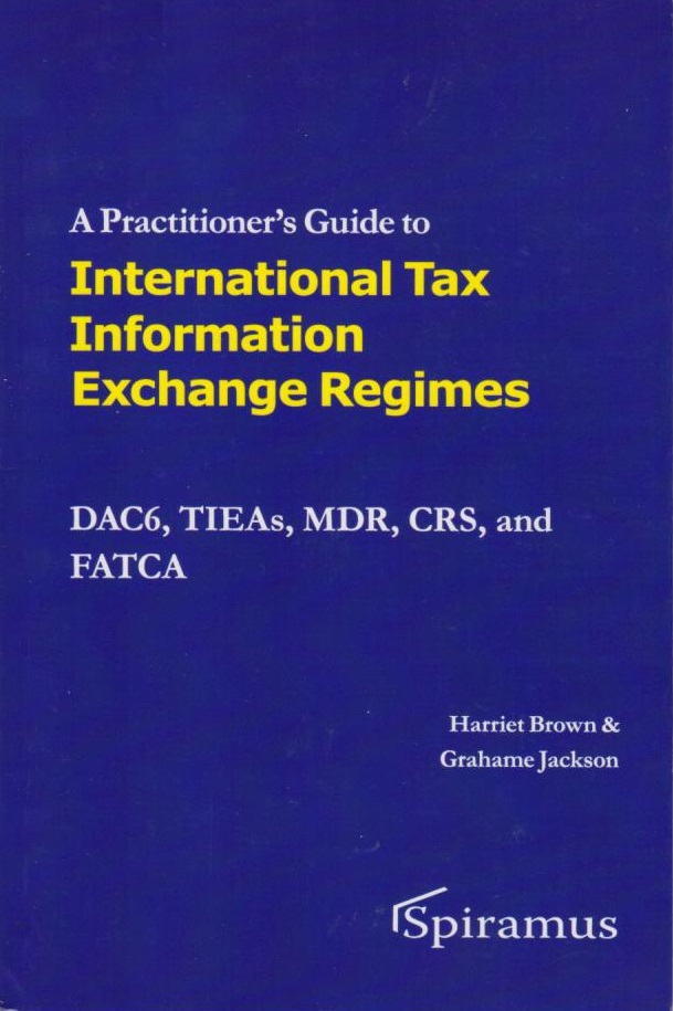 Cover A Practitioner's Guide to International Automatic Tax Information Exchange Regimes: DAC6, TIEAs, MDR, CRS, and FATCA