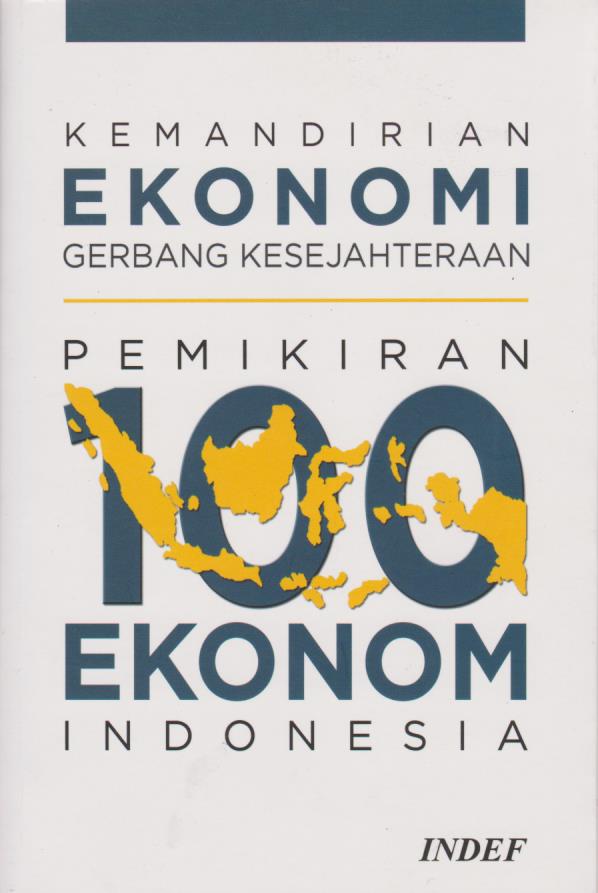 Cover Kemandirian Ekonomi Gerbang Kesejahteraan: Pemikiran 100 Ekonom Indonesia