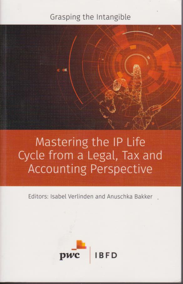 Cover Mastering the IP Life Cycle from a Legal, Tax and Accounting Perspective