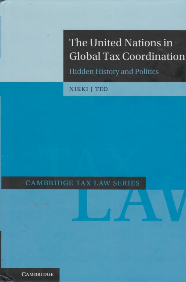 Cover The United Nations in Global Tax Coordination: Hidden History and Politics