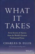 What It Takes: Seven Secrets of Success from the World's Greatest Professional Firms