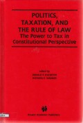 Politics, Taxation, and the Rule of Law: The Power to Tax in Constitutional Perspective