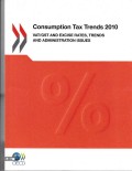 Consumption Tax Trends 2010: VAT/GST Excise Rates, Trends and Administration Issues