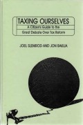 Taxing ourselves : a citizen's guide to the great debate over tax reform