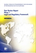 Global Forum on Transparency and Exchange of Information for Tax Purposes, Peer Review Report Phase 1 Legal and Regulatory Framework Indonesia 2011