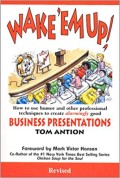 Wake 'em Up! How to Use Humor & Other Professional Techniques to Create Alarmingly Good Business Presentations