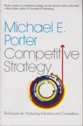 Competitive Strategy: Techniques for Analyzing Industries and Competitors