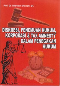 Image of Diskresi, Penemuan Hukum, Korporasi & Tax Amnesty dalam Penegakan Hukum