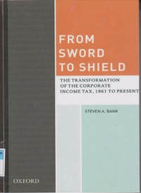 From Sword to Shield: The Transformation of the Corporate Income Tax, 1861 to Present