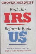 End the IRS Before It Ends Us: How to Restore a Low Tax, High Growth, Wealthy America