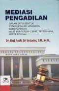 Mediasi Pengadilan: Salah Satu Bentuk Penyelesaian Sengketa Berdasarkan Asas Peradilan Cepat, Sederhana, Biaya Ringan