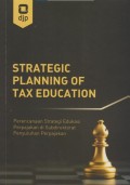Strategic Planning of Tax Education - Perencanaan Strategi Edukasi Perpajakan di Subdirektorat Penyuluhan Perpajakan