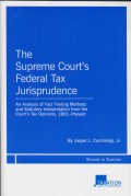 The Supreme Court's Federal Tax Jurisprudence: An Analysis of Fact Finding Methods and Statutory Interpretation from the Court's Tax Opinions, 1801 - Present