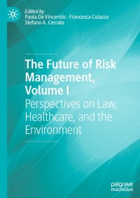 The Future of Risk Management, Volume I: Perspectives on Law, Healthcare, and the Environment