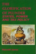 The Glorification of Plunder: States, Power and Tax Policy