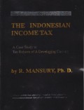 The Indonesian Income Tax: A Case Study in Tax Reform of A Developing Country
