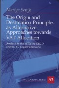 The Origin and Destination Principles as Alternative Approaches towards VAT Allocation: Analysis in the WTO, the OECD and the EU legal frameworks