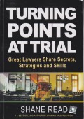 Turning Points at Trial: Great Lawyers Share Secrets, Strategies and Skills