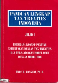 Panduan Lengkap Tax Treaties Indonesia: Jilid I Beberapa Konsep Penting Sehubungan dengan Tax treaties dan Persandingan Model OECD dengan Model PBB