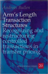 Arm's Length Transaction Structures: Recognizing and Restructuring Controlled Transactions in Transfer Pricing
