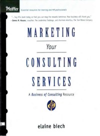 Marketing Your Consulting Services: A Business of Consulting Resource