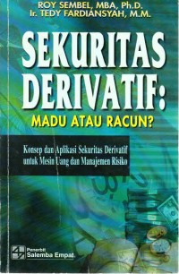 Sekuritas Derivatif : Madu atau Racun? Konsep dan Aplikasi Sekuritas Derivatif untuk Mesin Uang dan Manajemen Risiko