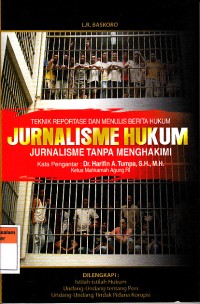 Jurnalisme Hukum : Teknik reportase dan menulis berita hukum