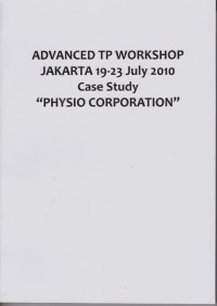 Advanced TP Workshop - Jakarta 19-23 July 2010 Case Study Phisio Corporation