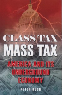 Image of Class Tax Mass Tax: America and Its Underground Economy