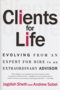 Client for Life: Evolving from an Expert-for-Hire to an Extraordinary Adviser