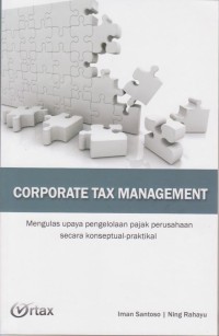 Corporate Tax Management - Mengulas Upaya Pengelolaan Pajak Perusahaan Secara Konseptual-Praktikal
