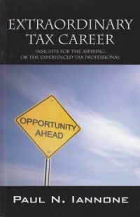 Extraordinary Tax Career: Insights for the Aspiring or the Experienced Tax Professional