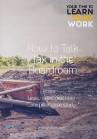 How to talk tax in the boardroom: Lessons learned from Caterpillar case study