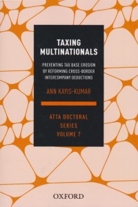 Taxing Multinationals: Preventing Tax Base Erosion Through the Reform of Cross-border Intercompany Deductions, ATTA Doctoral Series, Vol. 7