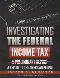 Image of Investigating The Federal Income Tax: A Report To The American People