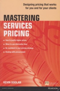 Mastering Services Pricing: Designing Pricing That Works for You and for Your Clients