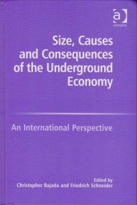 Size, Causes And Consequences of the Underground Economy: An International Perspective