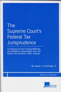 Image of The Supreme Court's Federal Tax Jurisprudence: An Analysis of Fact Finding Methods and Statutory Interpretation from the Court's Tax Opinions, 1801 - Present