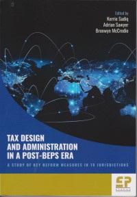 Tax Design and Administration in a Post-BEPS Era : A Study of Key Reform Measures in 18 Jurisdictions