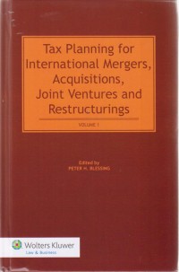 Tax Planning for International Mergers, Acquisitions, Joint Ventures and Restructurings - Volume 1