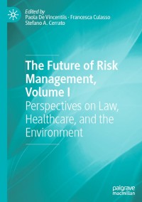 Image of The Future of Risk Management, Volume I: Perspectives on Law, Healthcare, and the Environment