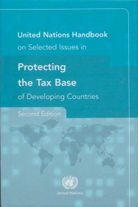 United Nations Handbook on Selected Issues in Protecting the Tax Base of Developing Countries – Second Edition