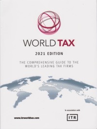 World Tax 2021 Edition: The Comprehensive Guide to the World's Leading Tax Firms