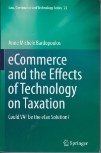eCommerce and the Effects of Technology on Taxation: Could VAT be the eTax Solution? (Law, Governance and Technology Series 22)